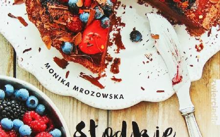 „Słodkie i zdrowe” - przepisy na desery Moniki Mrozowskiej